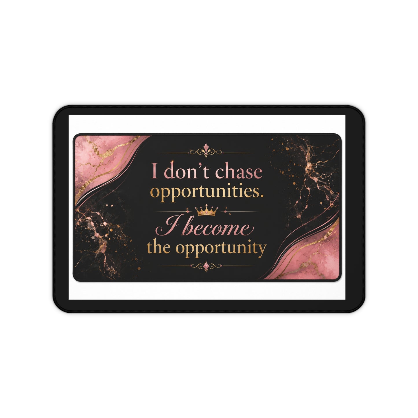 Motivational Desk Mat — “I Don’t Chase Opportunities, I Become the Opportunity” Stylish Pink Marble